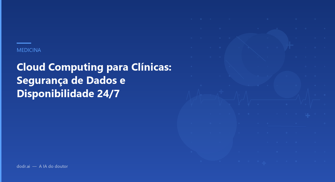 Cloud Computing para Clínicas: Segurança de Dados e Disponibilidade 24/ ...